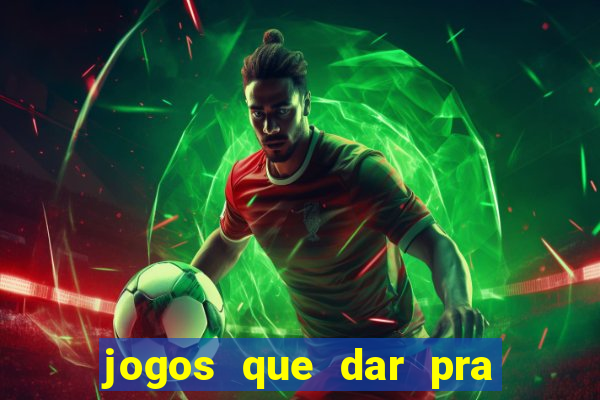 jogos que dar pra ganhar dinheiro